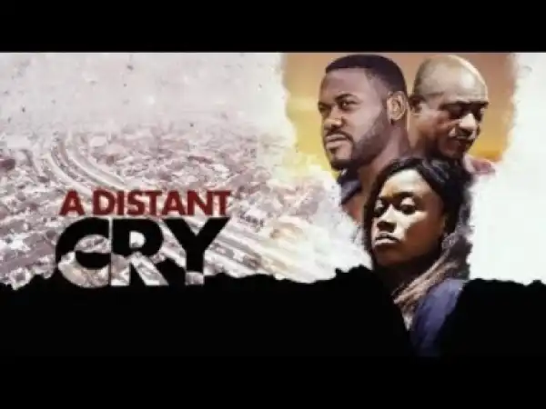 Video: A DISTANT CRY - Latest 2017 Nigerian Nollywood Drama Movie (20 min preview)